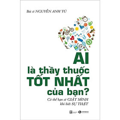Sách - Ai Là Thầy Thuốc Tốt Nhất Của Bạn - Có Thể Bạn Sẽ Giật Mình Khi Biết Sự Thật - Thái Hà Books