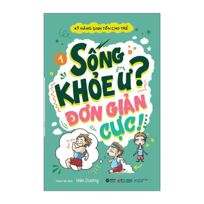 Combo Kỹ Năng Sinh Tồn Cho Trẻ: Sống Khỏe Ư? Đơn Giản Cực Tập 1,2 + Trong Nhà Chưa Chắc Đã An Toàn Đâu Nhé + Cạm Bẫy Ngoài Đường Phố