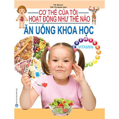 Cơ Thể Của Tôi Hoạt Động Như Thế Nào - Ăn Uống Khoa Học