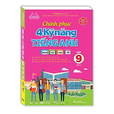 Sách Chinh Phục 4 Kỹ Năng Tiếng Anh Nghe - Nói - Đọc - Viết Lớp 9 - Tập 1 - Minh Thắng