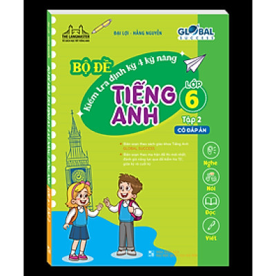 Sách - GLOBAL SUCCESS - Bộ đề kiểm tra định kỳ 4 kỹ năng tiếng anh lớp 6 tập 2 (có đáp án)