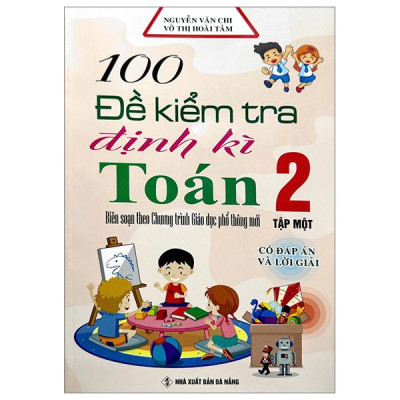 Sách - 100 Đề Kiểm Tra Định Kì Toán 2 - Tập 1 - Có Đáp Án Và Lời Giải (Biên Soạn Theo Chương Trình Giáo Dục Phổ Thông Mới)