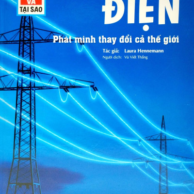 Thế Nào Và Tại Sao - Điện - Phát Minh Thay Đổi Cả Thế Giới (Tái Bản 2022)