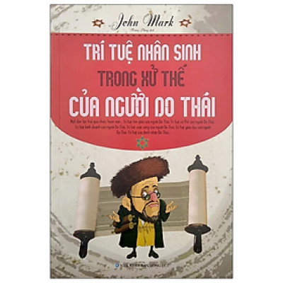 Trí Tuệ Nhân Sinh Trong Xử Thế Của Người Do Thái - John Mark - NXB Hồng Đức - Minh Lâm