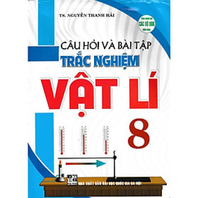Sách - Câu Hỏi Và Bài Tập Trắc Nghiệm Vật Lí Lớp 8 - Dùng Chung Cho Các Bộ SGK Hiện Hành - Hồng Ân