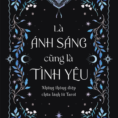 Là Ánh Sáng Cũng Là Tình Yêu - Những Thông Điệp Chữa Lành Từ Tarot