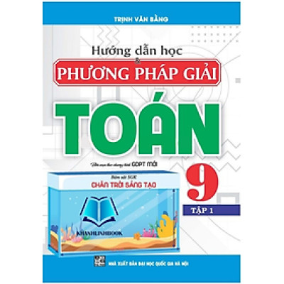 Sách - Hướng dẫn học và phương pháp giải Toán 9 - Tập 1 (bám sát SGK Chân trời sáng tạo)