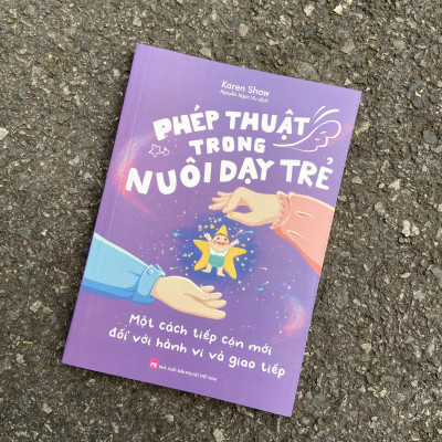 Phép Thuật Trong Nuôi Dạy Trẻ - Một Cách Tiếp Cận Mới Đối Với Hành Vi Và Giao Tiếp