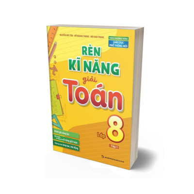 Rèn Kĩ Năng Giải Toán Lớp 8 - Tập 1 (Theo Chương Trình Giáo Dục Phổ Thông Mới)