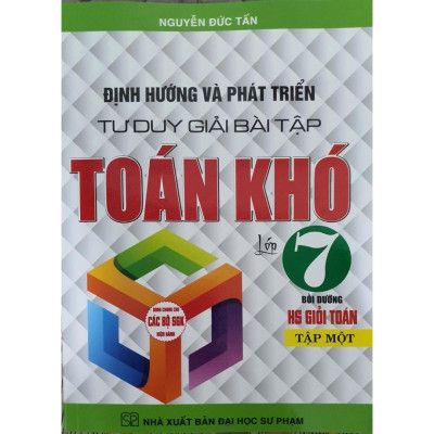 Combo Định Hướng Và Phát Triển Tư Duy Giải Bài Tập Toán Khó Lớp 7-  Tập 1 + 2 (Dùng cho Bộ SGK Hiện Hành) HA