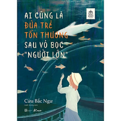 Ai Cũng Là Đứa Trẻ Tổn Thương Sau Vỏ Bọc “Người Lớn” - Bản Quyền