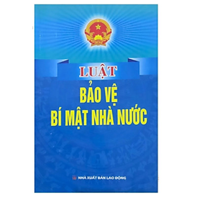 Luật bảo vệ bí mật nhà nước -  Quốc Hội - NXB Lao động - Dân Hiền