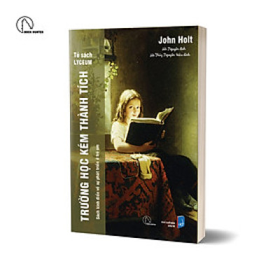 TRƯỜNG HỌC KÉM THÀNH TÍCH - Sách kinh điển về sự phát triển ở trẻ em - John Holt