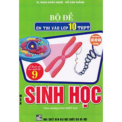 Bộ đề ôn thi vào lớp 10 THPT môn Sinh học (Dùng chung cho các bộ SGK)