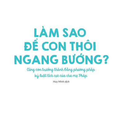 Làm Sao Để Con Thôi Ngang Bướng
