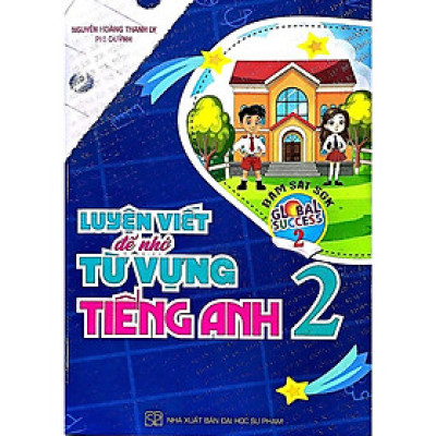 Luyện Viết Để Nhớ Từ Vựng Tiếng Anh Lớp 2 (Bám Sát SGK Global Success 2) (HA)