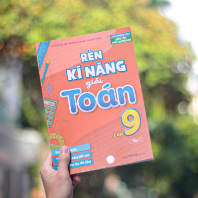Sách: Rèn Kĩ Năng Giải Toán Lớp 9 - Tập 1 (Theo Chương Trình Giáo Dục Phổ Thông Mới)