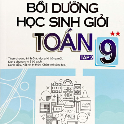 Bồi Dưỡng Học Sinh Giỏi Toán 9 - Tập 2 (Theo Chương Trình Giáo Dục Phổ Thông Mới)