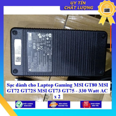 Sạc dùng cho Laptop Gaming MSI GT80 MSI GT72 GT72S MSI GT73 GT75 - 330 Watt AC x 2 - Hàng Nhập Khẩu New Seal