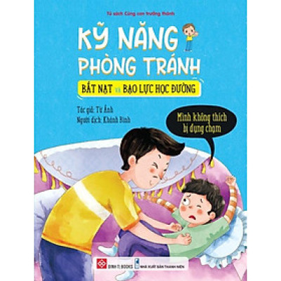 Sách Kỹ Năng Phòng Tránh Bắt Nạt Và Bạo Lực Học Đường - Mình Không Thích Bị Đụng Chạm