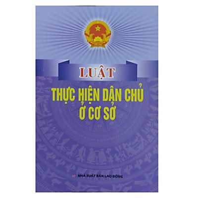 Luật thực hiện dân chủ ở cơ sở -  Nhiều tác giả - NXB Lao động