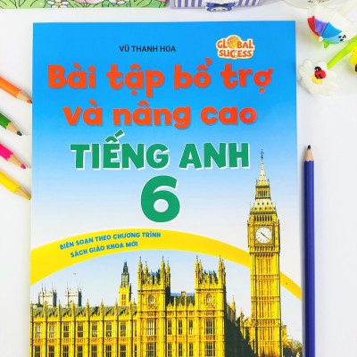 Sách - Bài Tập Bổ Trợ Và Nâng Cao Tiếng Anh 6 - Biên Soạn theo chương trình SGK mới Global Sucess - ndbooks
