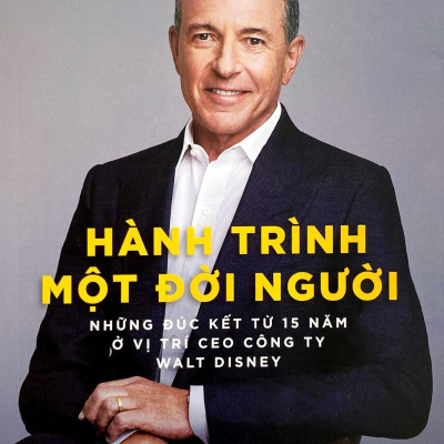Hành Trình Một Đời Người: Những Đúc Kết Từ 15 Năm Ở Vị Trí Ceo Công Ty Walt Disney