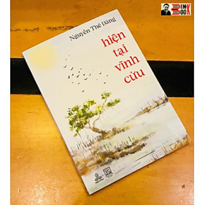 HIỆN TẠI VĨNH CỬU – Nguyễn Thế Đăng – Thiện Tri Thức – NXB Tôn Giáo (Bìa mềm)