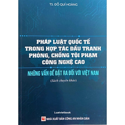 Sách - Pháp Luật Quốc Tế Trong Hợp Tác Đấu Tranh Phòng, Chống Tội Phạm Công Nghệ Cao - Đỗ Quí Hoàng - Nhà xuất bản Công An Nhân Dân