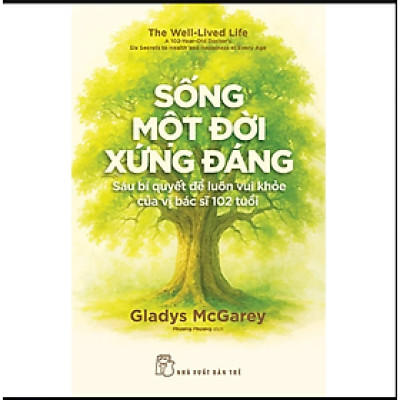 Sống Một Đời Xứng Đáng: Sáu Bí Quyết Để Luôn Vui Khỏe Của Vị Bác Sĩ 102 Tuổi