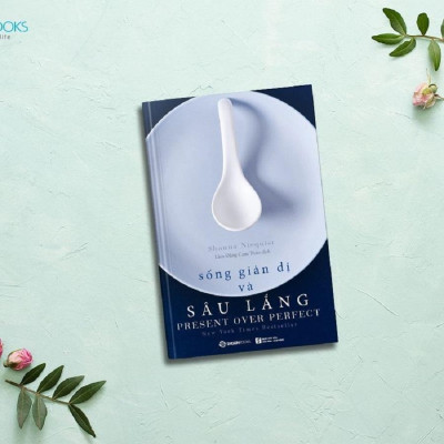 Sống giản dị và sâu lắng (Present Over Perfect) - Tác giả: Shauna Niequist - Bản Quyền