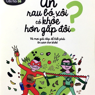 Câu Hỏi To – Câu Hỏi Bé: Ăn Rau Bó Xôi Có Khỏe Gấp Đôi?