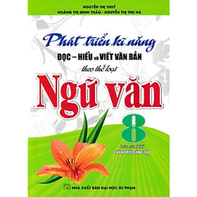 Phát triển kĩ năng đọc - hiểu và viết văn bản theo thể loại ngữ văn 8 (Chân trời sáng tạo)
