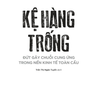 Kệ Hàng Trống - Đứt Gãy Chuỗi Cung Ứng Trong Nền Kinh Tế Toàn Cầu (TRE)