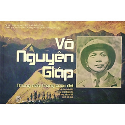 Sách Hay Về Tiểu Sử:  Võ Nguyên Giáp - Những Năm Tháng Cuộc Đời