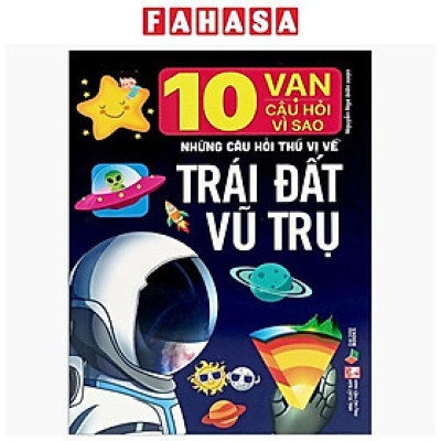 Sách - 10 Vạn Câu Hỏi Vì Sao- Những Câu Hỏi Thú Vị Về Trái Đất Vũ Trụ