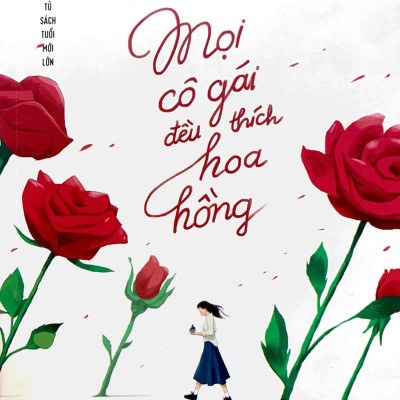 Tủ Sách Tuổi Mới Lớn - Mọi Cô Gái Đều Thích Hoa Hồng