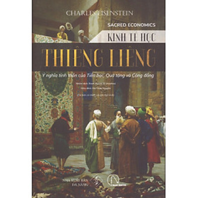 Sacred Economic - Kinh tế học thiêng liêng - Ý nghĩa tinh thần của Tiền bạc, Quà tặng và Cộng đồng 