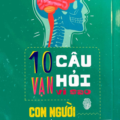 10 Vạn Câu Hỏi Vì Sao? - Con Người (Tái Bản 2023)