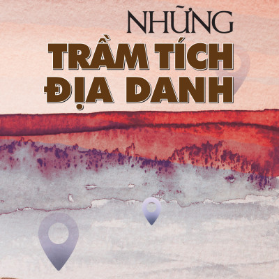 Những trầm tích địa danh (VHVN119)