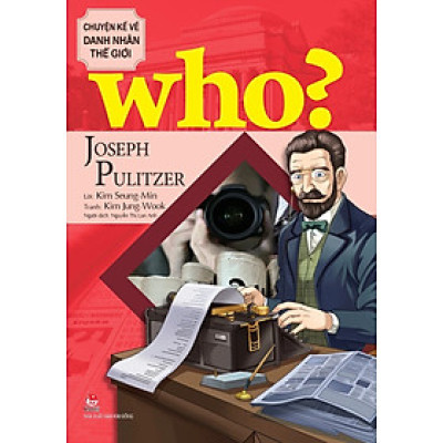 Who? - Chuyện Kể Về Danh Nhân Thế Giới: Joseph Pulitzer (Dành Cho Thiếu Niên) - Lời: Kim Seung-Min; Tranh: Kim Jung-Wook; Nguyễn Thị Lan Anh dịch