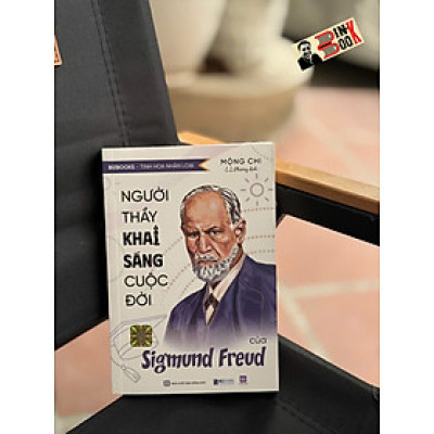 NGƯỜI THẦY KHAI SÁNG CUỘC ĐỜI CỦA SIGMUND FREUD – Mộng Chi - Bizbooks