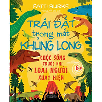 Trái Đất Trong Mắt Khủng Long – Cuộc Sống Trước Khi Loài Người Xuất Hiện