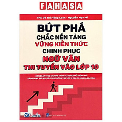 Sách - Bứt Phá Chắc Nền Tảng Vững Kiến Thức Chinh Phục Ngữ Văn - Thi Tuyển Vào Lớp 10